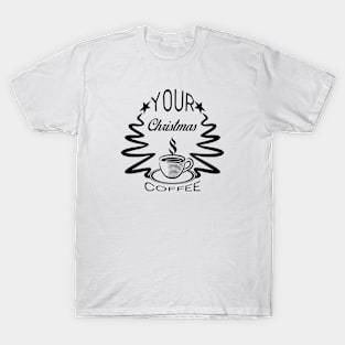 18 - YOUR CHRISTMAS COFFEE T-Shirt